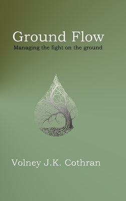 Ground Flow: Managing the fight on the ground by Cothran, Volney