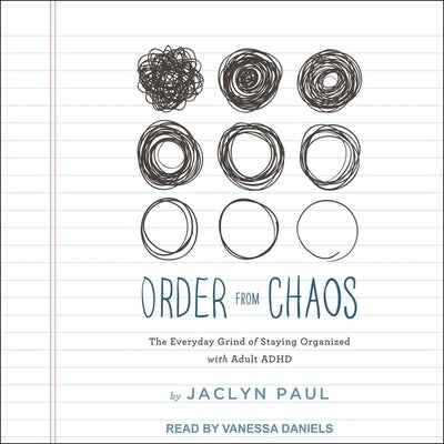 Order from Chaos: The Everyday Grind of Staying Organized with Adult ADHD by Paul, Jaclyn