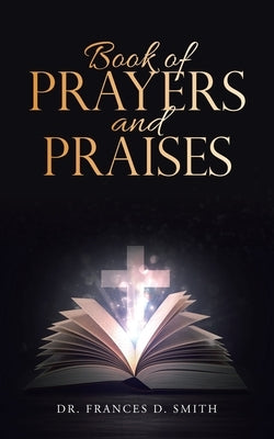 Book of Prayers and Praises by Smith, Frances D.