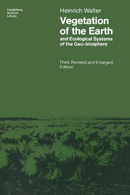 Vegetation of the Earth and Ecological Systems of the Geo-Biosphere by Walter, Heinrich