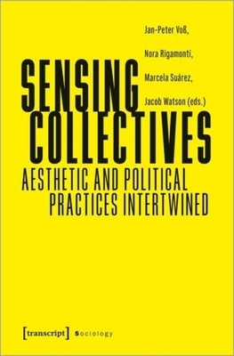 Sensing Collectives: Aesthetic and Political Practices Intertwined by 
