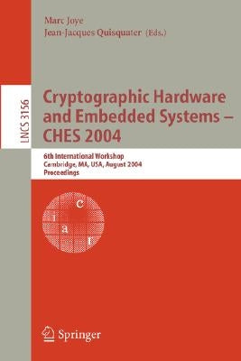 Cryptographic Hardware and Embedded Systems - Ches 2004: 6th International Workshop Cambridge, Ma, Usa, August 11-13, 2004, Proceedings by Joye, Marc