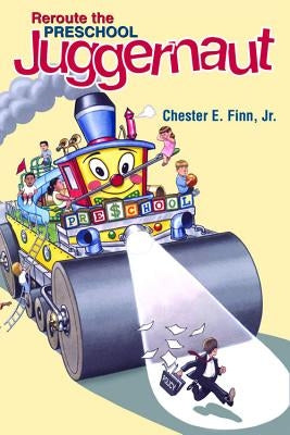 Reroute the Preschool Juggernaut by Finn Jr, Chester E.