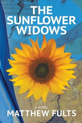 The Sunflower Widows by Fults, Matthew