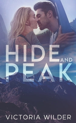 Hide and Peak: A Second-Chance, Enemies-to-Lovers Romance by Wilder, Victoria