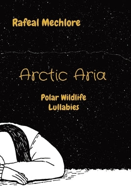 Arctic Aria: Polar Wildlife Lullabies by Mechlore, Rafeal