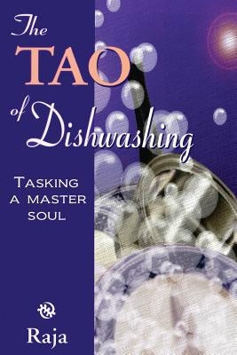 The Tao of Dishwashing: Tasking a Master Soul by Crumby, Samuel L. Raja