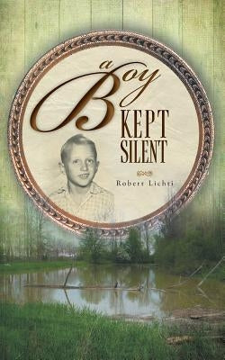 A Boy Kept Silent by Lichti, Robert