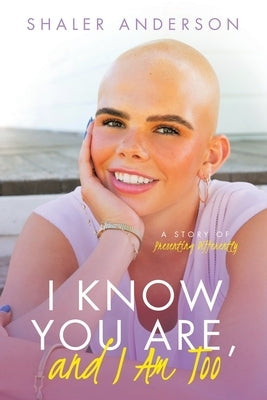 I Know You Are, and I Am Too: A Story of Presenting Differently by Anderson, Shaler