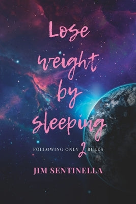 Lose weight by sleeping: Following only 2 rules by Sentinella, Jim