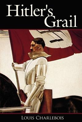Hitler's Grail by Charlebois, Louis