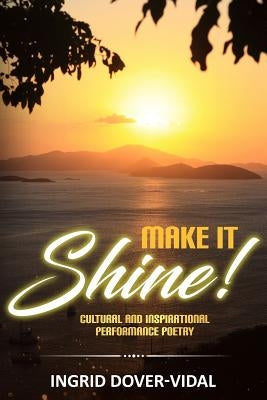 Make It Shine!: Cultural and Inspirational Performance Poetry by Dover-Vidal, Ingrid