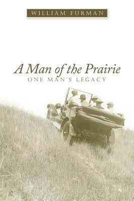 A Man of the Prairie: One Man's Legacy by Furman, William