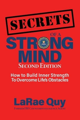 SECRETS of a Strong Mind (2nd edition): How to Build Inner Strength to Overcome Life's Obstacles by Quy, Larae