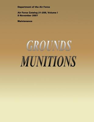 Grounds Munitions (Air Force Catalog 21-209, Volume I) by Air Force, Department of the