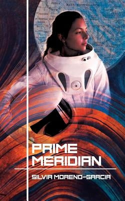 Prime Meridian by Moreno-Garcia, Silvia