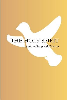 The Holy Spirit by McPherson, Aimee Semple