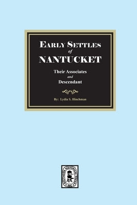 Early Settles of NANTUCKET their Associates and Descendants by Hinchman, Lydia S.