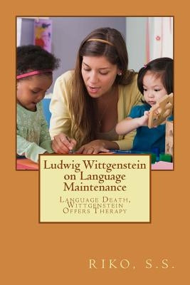 Ludwig Wittgenstein on Language Maintenance: Language Death, Wittgenstein Offers Therapy by Fuad S. S., M. Helmi