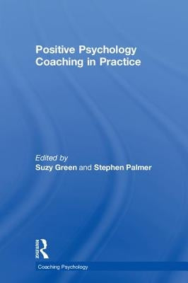 Positive Psychology Coaching in Practice by Green, Suzy