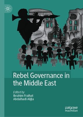 Rebel Governance in the Middle East by Fraihat, Ibrahim