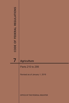 Code of Federal Regulations Title 7, Agriculture, Parts 210-299, 2019 by Nara