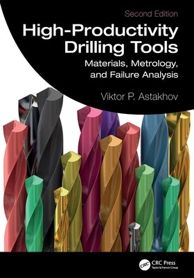 High-Productivity Drilling Tools: Materials, Metrology, and Failure Analysis by Astakhov, Viktor P.