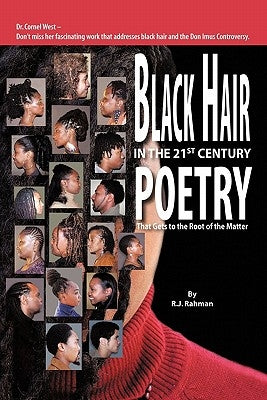 Black Hair in the 21st Century: Poetry That Gets to the Root of the Matter by R. J. Rahman, Rahman