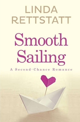 Smooth Sailing: A Second Chance Romance by Rettstatt, Linda
