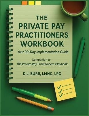 The Private Pay Practitioners Workbook: Companion to The Private Pay Practitioners Playbook by Burr, Dj
