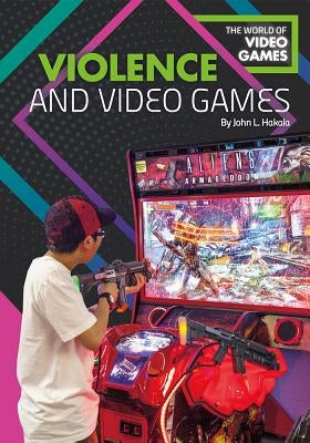 Violence and Video Games by Hakala, John L.