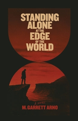 Standing Alone at the Edge of the World by Arno, M. Garrett