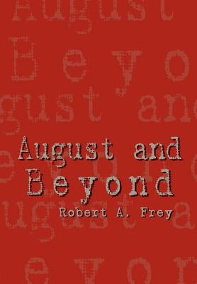 August and Beyond by Frey, Robert A.