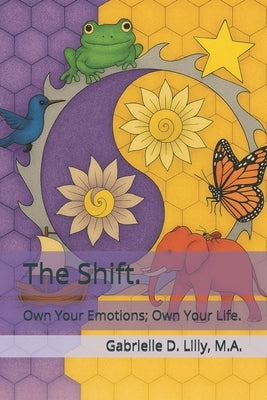 The Shift: Own Your Emotions, Own Your Life by Lilly, Gabrielle D.
