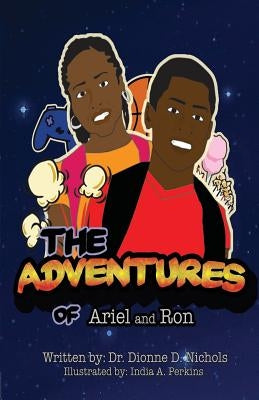 The Adventures of Ariel and Ron by Nichols, Dionne D.