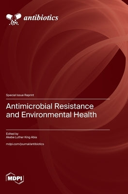 Antimicrobial Resistance and Environmental Health by Abia, Akebe Luther King