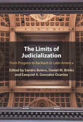 The Limits of Judicialization: From Progress to Backlash in Latin America by Botero, Sandra