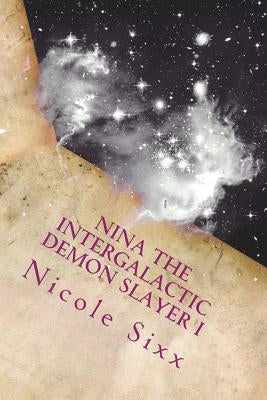 Nina the Intergalactic Demon Slayer I by Sixx, Nicole
