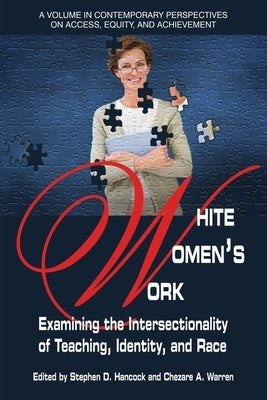 White Women's Work: Examining the Intersectionality of Teaching, Identity, and Race by Hancock, Stephen D.