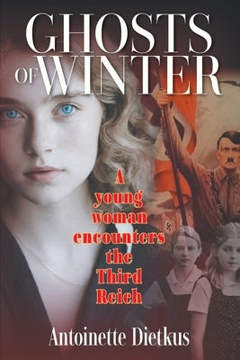 Ghosts of Winter: A young woman encounters the Third Reich by Dietkus, Antoinette