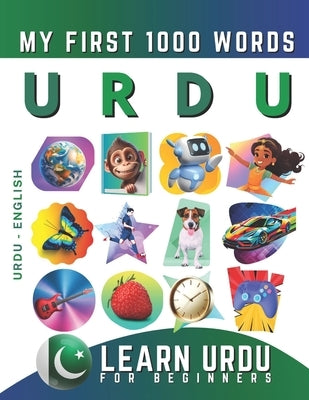 Learn Urdu for Beginners, My First 1000 Words: Bilingual Urdu - English Language Learning Book for Kids & Adults by Delarosa, Effie