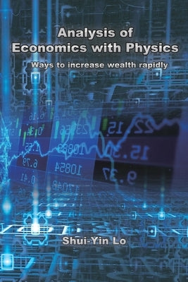 Analysis of Economics with Physics: 用物理方法分析經濟學 快速增加& by Shui Yin Lo