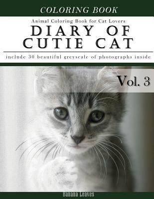 Diary of Cutie Cat, Animal Coloring Book for Kitten Cat Lovers: Creativity and Mindfulness Sketch Greyscale Coloring Book for Adults and Grown ups by Leaves, Banana