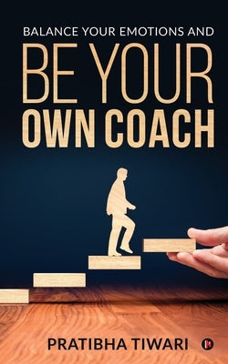 Balance Your Emotions and Be Your Own Coach by Pratibha Tiwari