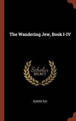 The Wandering Jew, Book I-IV by Sue, Eugène