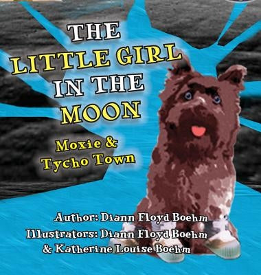 The Little Girl in the Moon - Moxie & Tycho Town by Floyd Boehm, DiAnn
