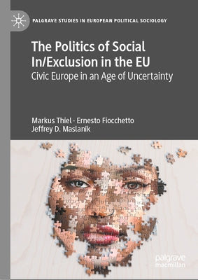 The Politics of Social In/Exclusion in the EU: Civic Europe in an Age of Uncertainty by Thiel, Markus