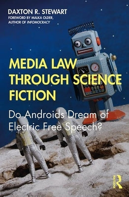 Media Law Through Science Fiction: Do Androids Dream of Electric Free Speech? by Stewart, Daxton R.