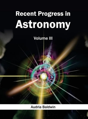 Recent Progress in Astronomy: Volume III by Baldwin, Audria