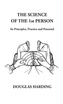 The Science of the 1st Person: Its Principles, Practice and Potential by Harding, Douglas Edison